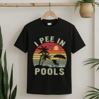 I Pee In Pools Sarcastic Sayings For Pools Lovers Retro T-Shirt