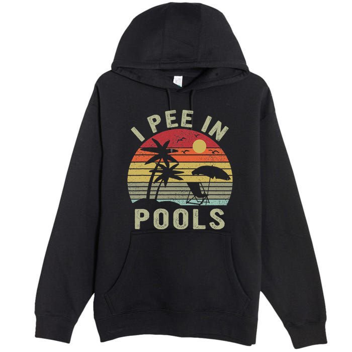 I Pee In Pools Sarcastic Sayings For Pools Lovers Retro Premium Pullover Hoodie