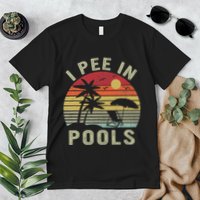 I Pee In Pools Sarcastic Sayings For Pools Lovers Retro Premium T-Shirt