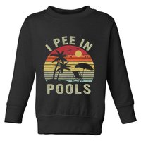 I Pee In Pools Sarcastic Sayings For Pools Lovers Retro Toddler Sweatshirt