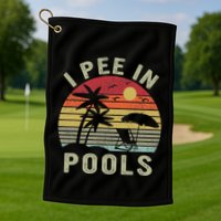 I Pee In Pools Sarcastic Sayings For Pools Lovers Retro Golf Towel