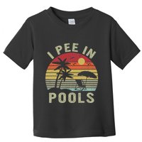 I Pee In Pools Sarcastic Sayings For Pools Lovers Retro Toddler T-Shirt