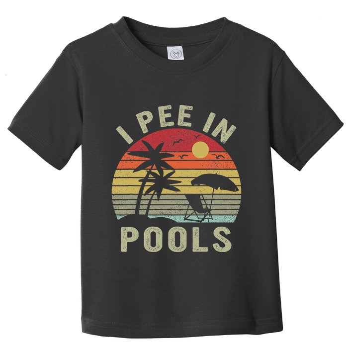 I Pee In Pools Sarcastic Sayings For Pools Lovers Retro Toddler T-Shirt