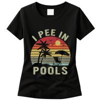I Pee In Pools Sarcastic Sayings For Pools Lovers Retro Womens T-Shirt
