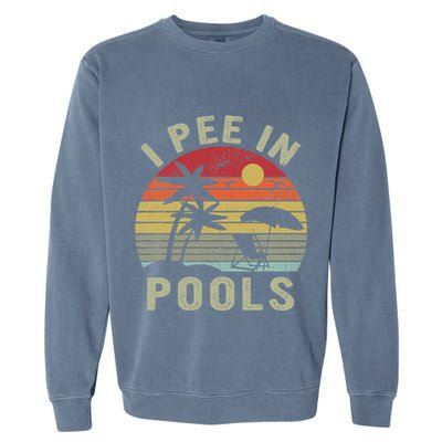I Pee In Pools Sarcastic Sayings For Pools Lovers Retro Garment-Dyed Sweatshirt