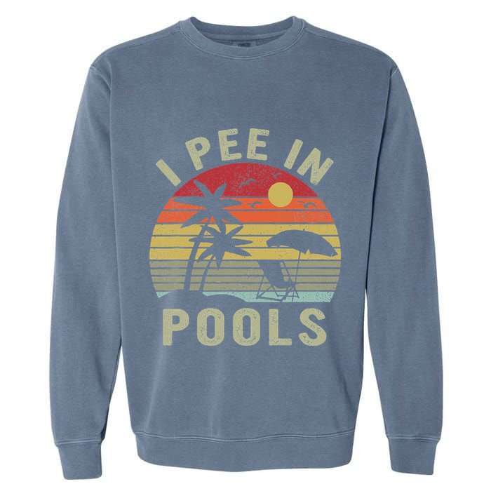 I Pee In Pools Sarcastic Sayings For Pools Lovers Retro Garment-Dyed Sweatshirt