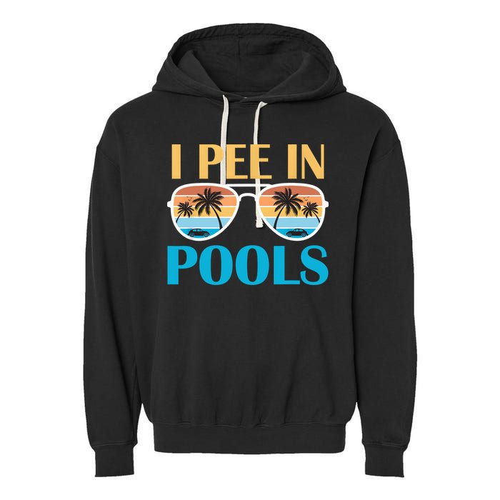 I Pee In Pools Funny Jokes Sarcastic Sayings Garment-Dyed Fleece Hoodie