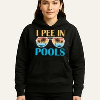 I Pee In Pools Funny Jokes Sarcastic Sayings Hoodie