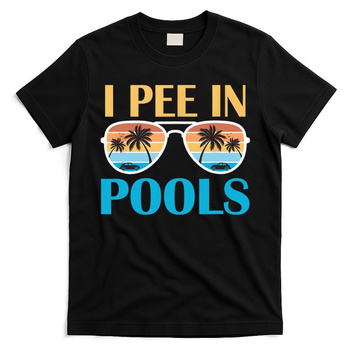 I Pee In Pools Funny Jokes Sarcastic Sayings T-Shirt