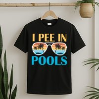 I Pee In Pools Funny Jokes Sarcastic Sayings T-Shirt