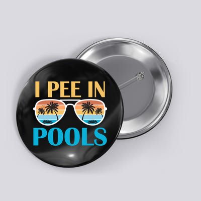 I Pee In Pools Funny Jokes Sarcastic Sayings Button
