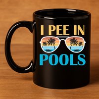 I Pee In Pools Funny Jokes Sarcastic Sayings 11oz C Handle Ceramic Mug