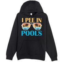 I Pee In Pools Funny Jokes Sarcastic Sayings Premium Pullover Hoodie