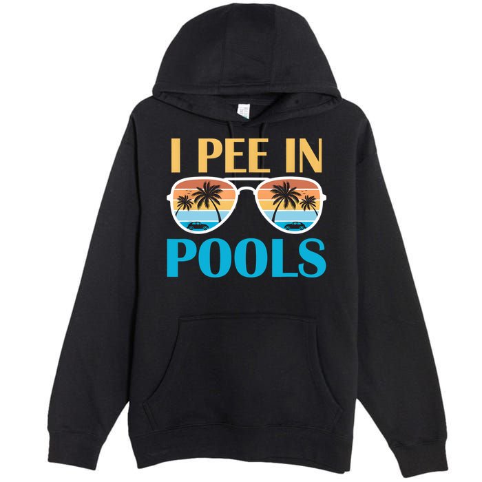 I Pee In Pools Funny Jokes Sarcastic Sayings Premium Pullover Hoodie