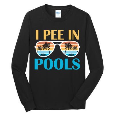 I Pee In Pools Funny Jokes Sarcastic Sayings Tall Long Sleeve T-Shirt