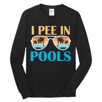 I Pee In Pools Funny Jokes Sarcastic Sayings Tall Long Sleeve T-Shirt