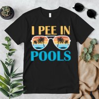 I Pee In Pools Funny Jokes Sarcastic Sayings Premium T-Shirt