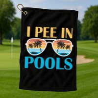 I Pee In Pools Funny Jokes Sarcastic Sayings Golf Towel