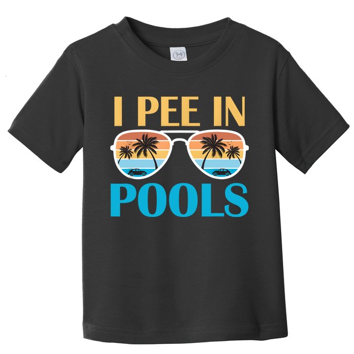 I Pee In Pools Funny Jokes Sarcastic Sayings Toddler T-Shirt