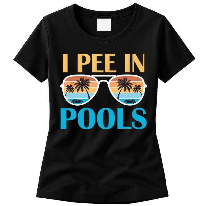 I Pee In Pools Funny Jokes Sarcastic Sayings Womens T-Shirt