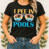 I Pee In Pools Funny Jokes Sarcastic Sayings Womens T-Shirt
