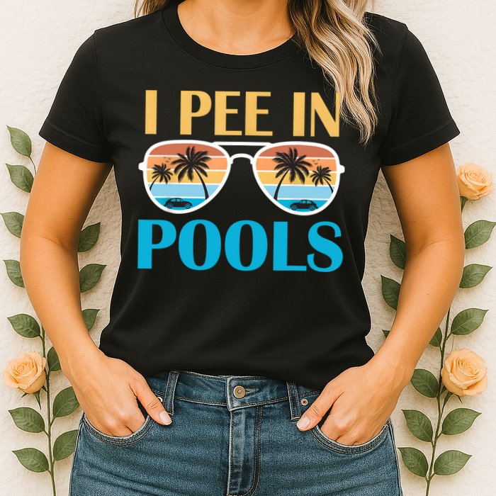 I Pee In Pools Funny Jokes Sarcastic Sayings Womens T-Shirt
