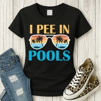 I Pee In Pools Funny Jokes Sarcastic Sayings Womens T-Shirt
