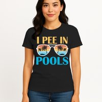 I Pee In Pools Funny Jokes Sarcastic Sayings Womens T-Shirt