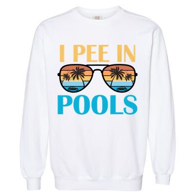 I Pee In Pools Funny Jokes Sarcastic Sayings Garment-Dyed Sweatshirt