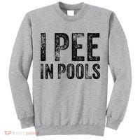 I Pee In Pools Funny Quote Saying Summer Vacation Party Tall Sweatshirt