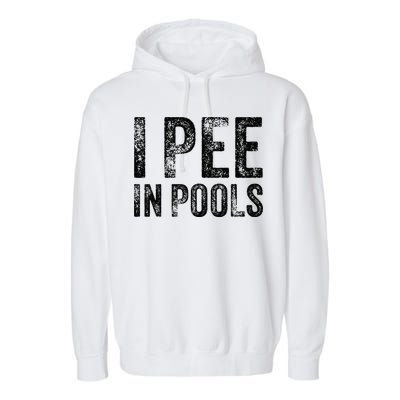 I Pee In Pools Funny Quote Saying Summer Vacation Party Garment-Dyed Fleece Hoodie