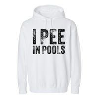 I Pee In Pools Funny Quote Saying Summer Vacation Party Garment-Dyed Fleece Hoodie