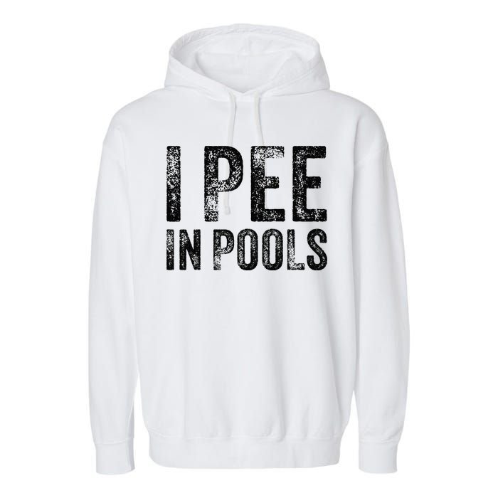 I Pee In Pools Funny Quote Saying Summer Vacation Party Garment-Dyed Fleece Hoodie