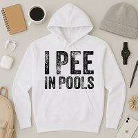 I Pee In Pools Funny Quote Saying Summer Vacation Party Hoodie