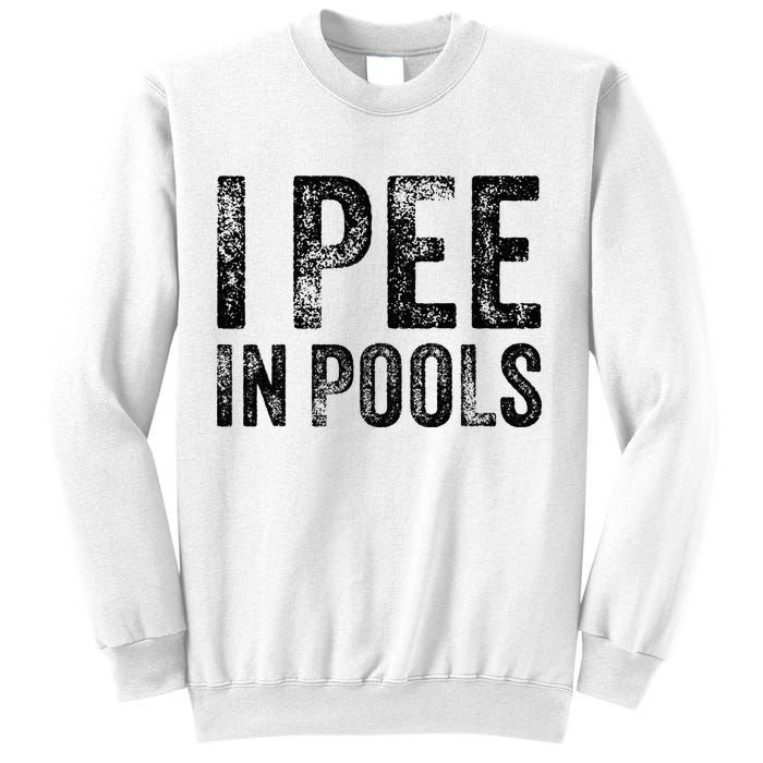 I Pee In Pools Funny Quote Saying Summer Vacation Party Sweatshirt