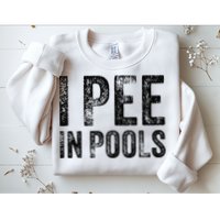 I Pee In Pools Funny Quote Saying Summer Vacation Party Sweatshirt