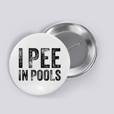 I Pee In Pools Funny Quote Saying Summer Vacation Party Button