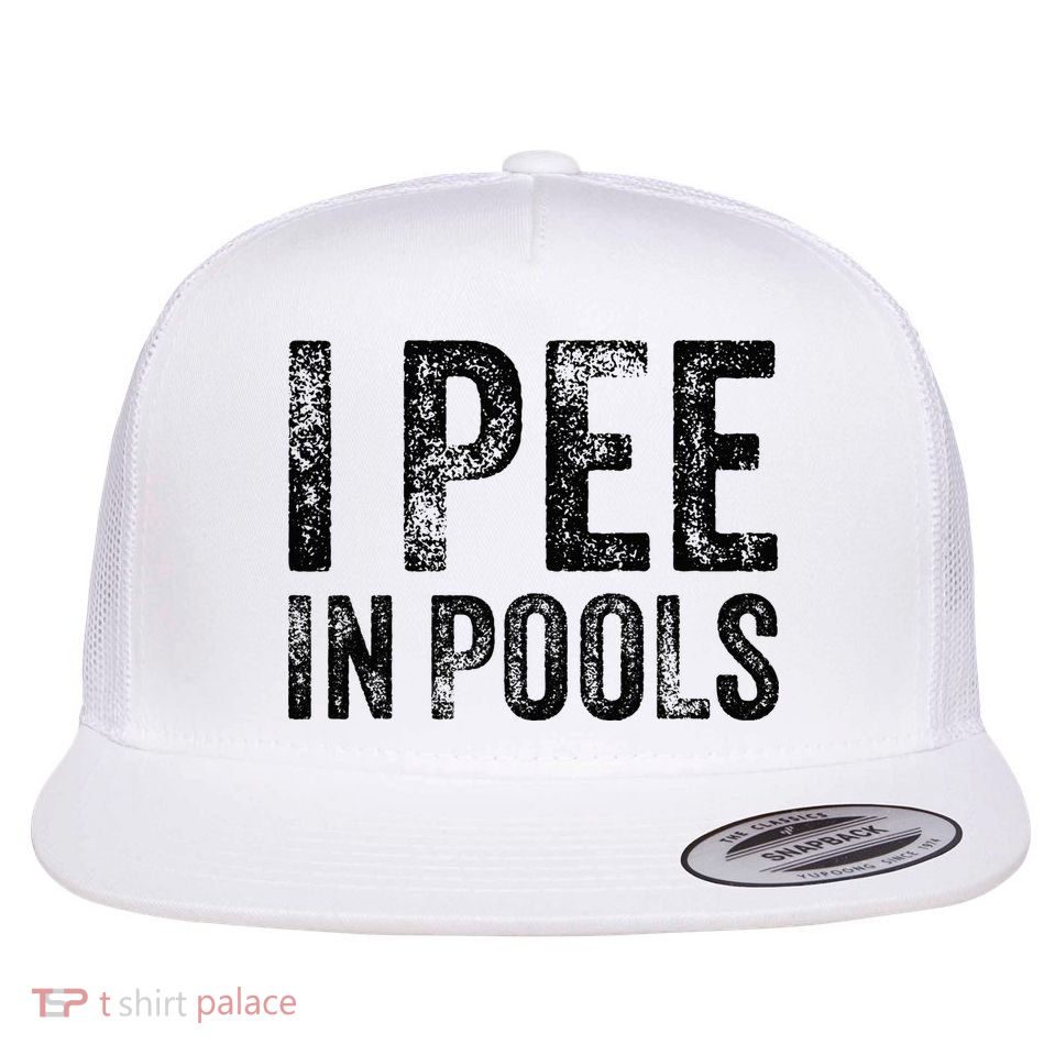 I Pee In Pools Funny Quote Saying Summer Vacation Party Flat Bill Trucker Hat