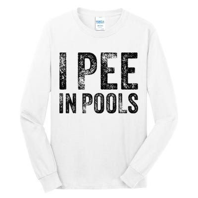 I Pee In Pools Funny Quote Saying Summer Vacation Party Tall Long Sleeve T-Shirt