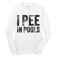 I Pee In Pools Funny Quote Saying Summer Vacation Party Tall Long Sleeve T-Shirt