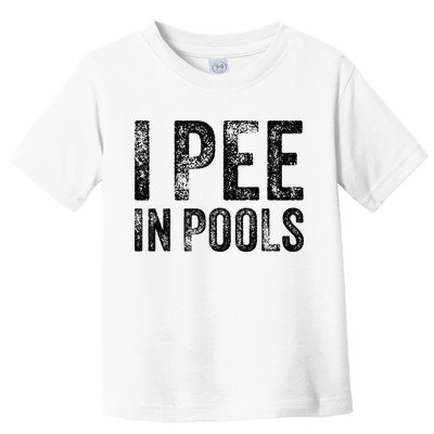 I Pee In Pools Funny Quote Saying Summer Vacation Party Toddler T-Shirt