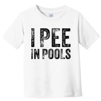 I Pee In Pools Funny Quote Saying Summer Vacation Party Toddler T-Shirt