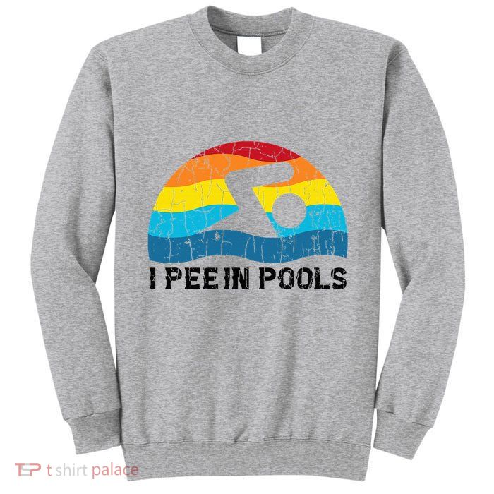 I Pee In Pools Funny Swimmer Swimming Coach Player Tall Sweatshirt
