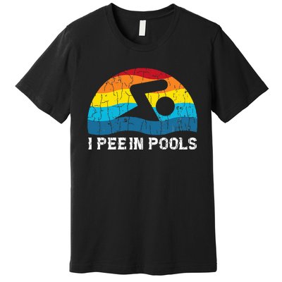 I Pee In Pools Funny Swimmer Swimming Coach Player Graphic Premium T-Shirt