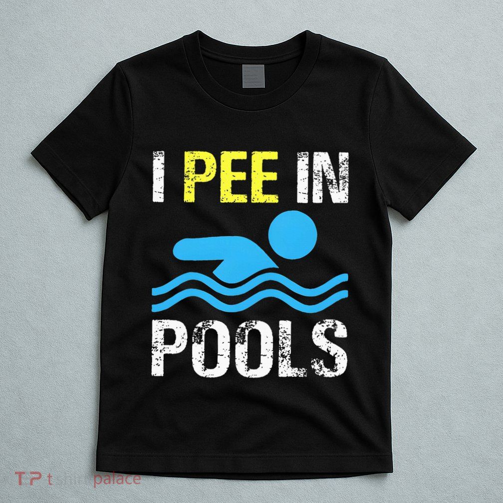 I Pee In Pools Funny Swimming Sayings Summer T-Shirt