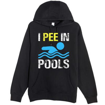 I Pee In Pools Funny Swimming Sayings Summer Premium Pullover Hoodie