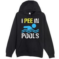 I Pee In Pools Funny Swimming Sayings Summer Premium Pullover Hoodie