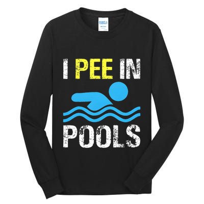 I Pee In Pools Funny Swimming Sayings Summer Tall Long Sleeve T-Shirt