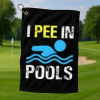 I Pee In Pools Funny Swimming Sayings Summer Golf Towel