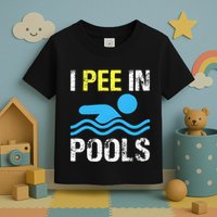 I Pee In Pools Funny Swimming Sayings Summer Toddler T-Shirt